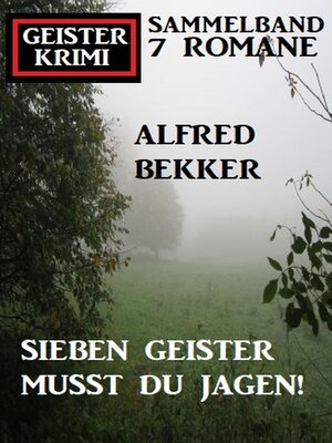 cover image of Sieben Geister musst du jagen! Geisterkrimi Sammelband 7 Romane